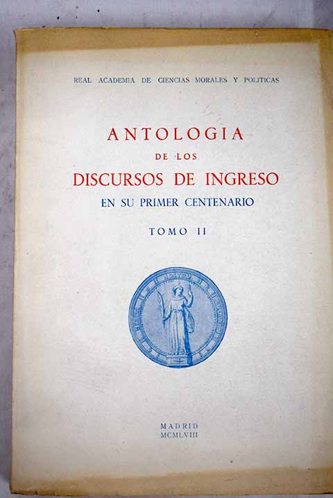 Antologia de los discursos de ingreso 1858 1958 tomo II