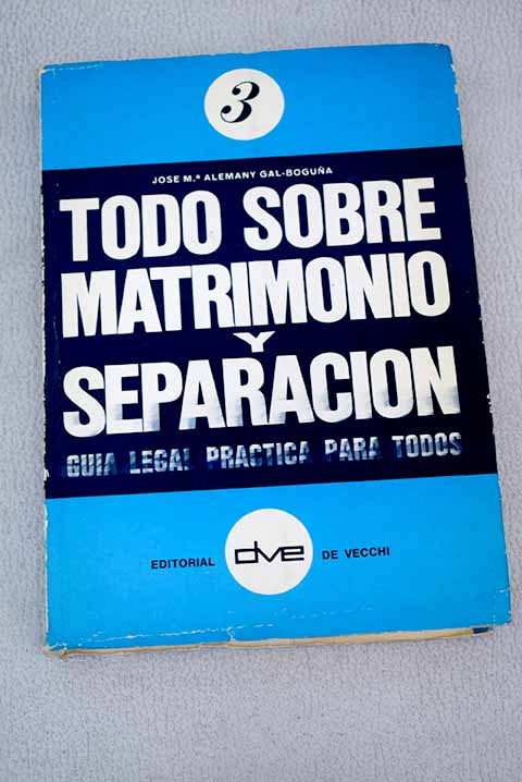 Todo sobre matrimonio y separación / José María Alemany Gal Boguñá