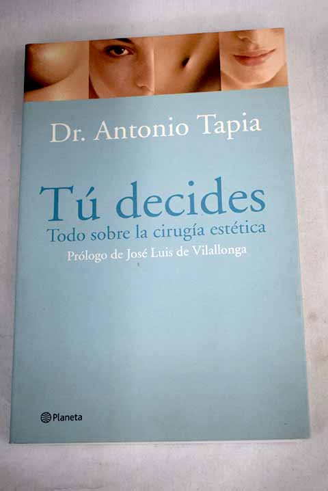 T decides todo sobre la ciruga esttica / Antonio Tapia