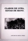 Claros de luna gotas de mayo / José Miguel Bernal Pérez