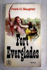 Fort Everglades / Frank G Slaughter