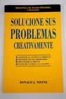 Solucione sus problemas creativamente / Donald J Noone