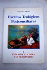 Escritos teológicos postconciliares volumen V Esta vida y la otra y su nexo íntimo / José Luis Larrabe