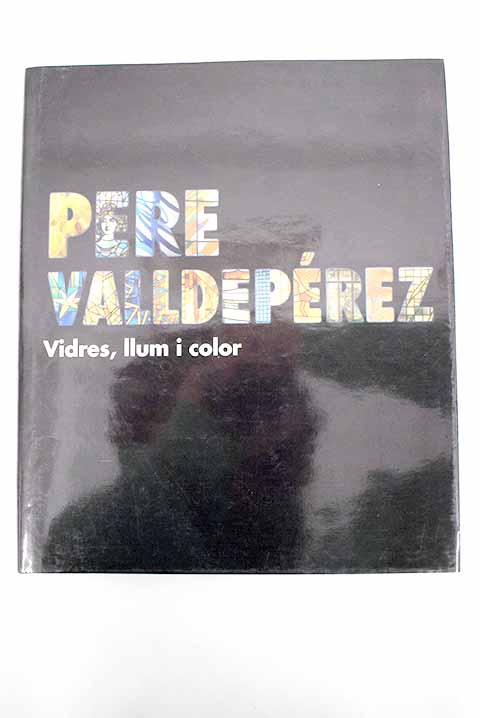 Vidres llum i color / Pere Valldeprez