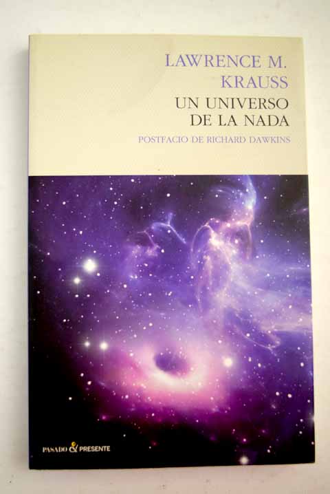 Un universo de la nada por qué hay algo en vez de nada / Lawrence Maxwell Krauss