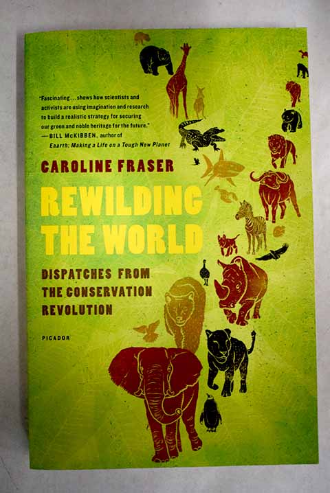 Rewilding the world dispatches from the conservation revolution / Caroline Fraser