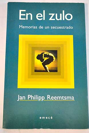 En el zulo memorias de un secuestrado / Jan Philipp Reemtsma