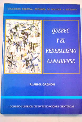 Quebec y el federalismo canadiense / Alain G Gagnon