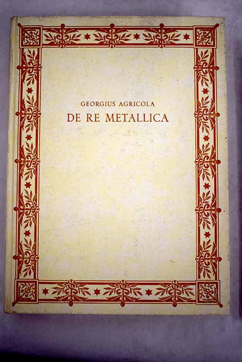 De re metallica De la minera y los metales / Georgius Agricola