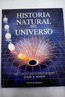 Historia natural del universo desde el big bang hasta el final de los tiempos / Colin A Ronan