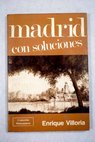 Madrid con soluciones / Enrique Villoria