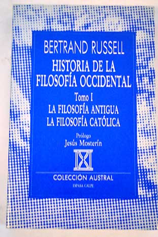Historia de la filosofia occidental I La filosofia antigua La filosofia catolica / Bertrand Russell