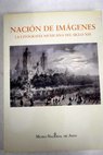 Nación de imágenes la litografía mexicana del siglo XIX Museo Nacional de Arte abril junio 1994