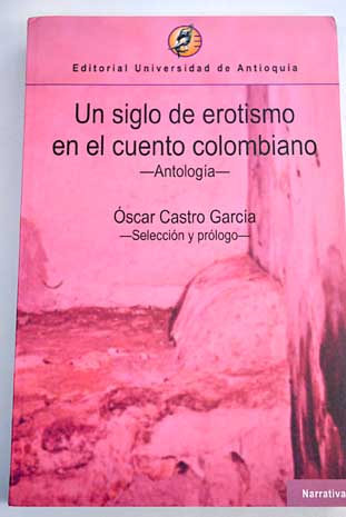 Un siglo de erotismo en el cuento colombiano antologa