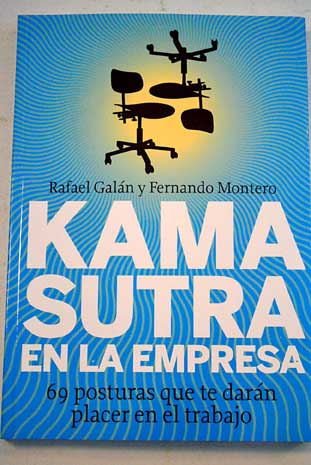 Kama sutra en la empresa 69 posturas que te darn placer en el trabajo / Rafael Galn