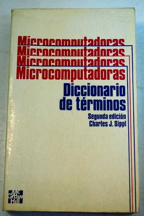 Microcomputadoras diccionario de términos / Charles J Sippl