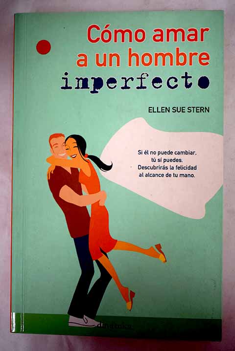 Cmo amar a un hombre imperfecto / Ellen Sue Stern