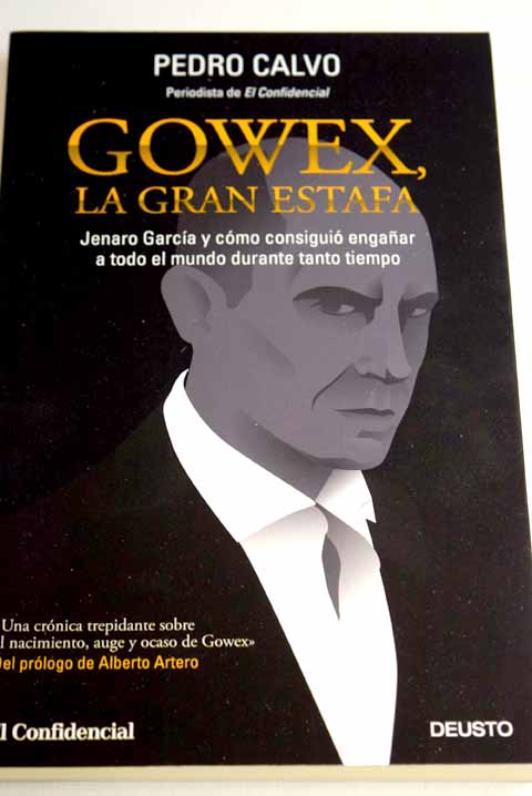 Gowex la gran estafa Jenaro Garca y cmo consigui engaar a todo el mundo durante tanto tiempo / Pedro Calvo