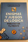 Enigmas y juegos de lógica tomo 2 / Pierre Berloquin