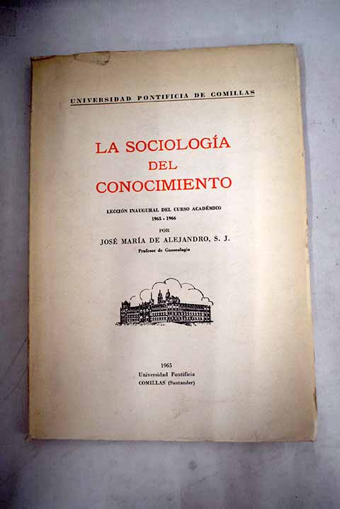La sociologa del conocimiento leccin inaugural del Curso Acadmico 1965 1966 / Jos Mara Alejandro