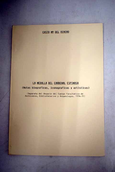 La medalla del Cardenal Espinosa notas biogrficas iconogrficas y artsticas / Casto Mara del Rivero