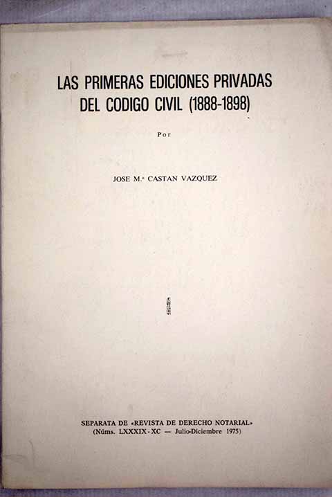 Las primeras ediciones privadas del Cdigo Civil 1888 1898 / Jos Mara Castn Vzquez