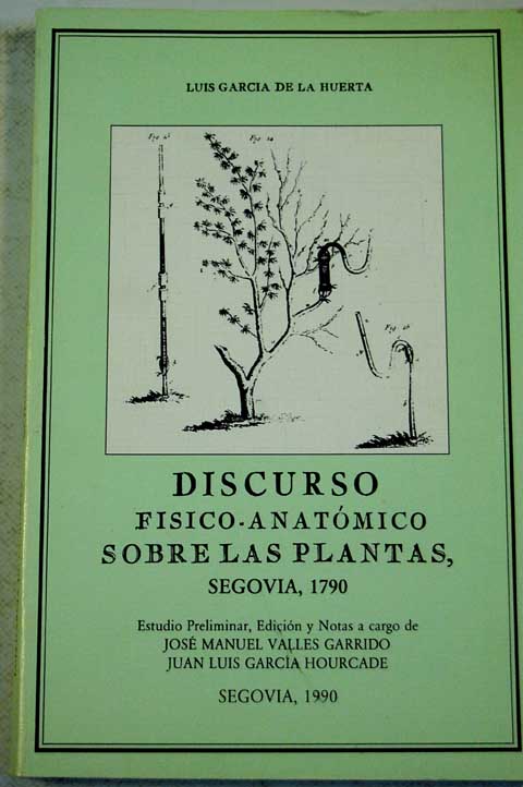 Discurso fsico anatmico sobre las plantas / Luis Garca de la Huerta