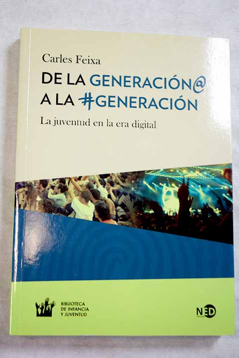 De la generacin a la generacin la juventud en la era digital / Carles Feixa