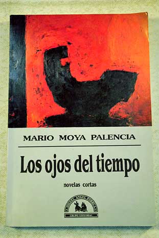 Los ojos del tiempo novelas cortas / Mario Moya Palencia