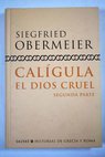 Calígula el dios cruel Segunda parte / Siegfried Obermeier