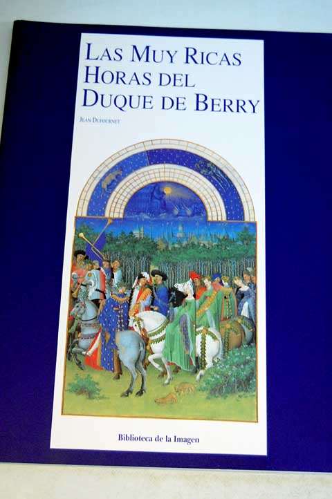 Las muy ricas horas del duque de Berry / Jean Dufournet