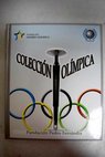 Colección olímpica Olympic collection / Raúl Barrera de Jesús