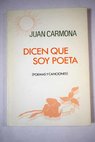 Dicen que soy poeta / Juan Carmona