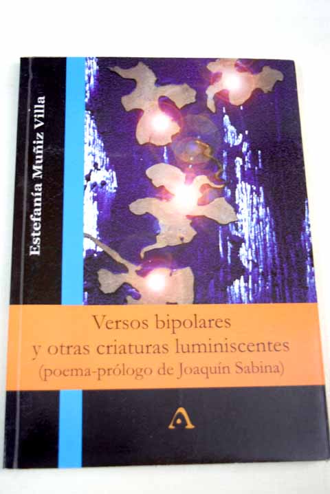Versos bipolares y otras criaturas luminiscentes / Estefanía Muñiz