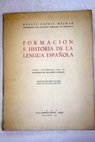 Formacin e historia de la lengua espaola Adaptacin para cuarto ao de bachillerato / Rafael Lapesa