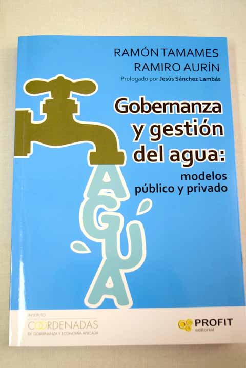 Gobernanza y gestin del agua modelos pblico y privado / Ramn Tamames