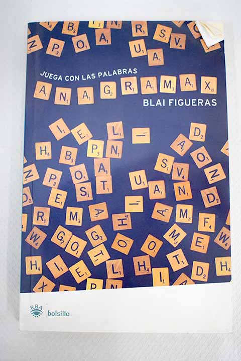 Anagramax la mxima expresin en juegos de letras / Blai Figueras lvarez