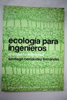 Ecologa para ingenieros el impacto ambiental / Santiago Hernndez Fernndez