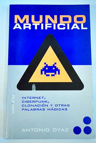 Mundo artificial Internet ciberpunk clonacin y otras palabras mgicas / Antonio Dyaz