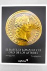 El Imperio Romano y el oro de los astures / Narciso Santos Yanguas