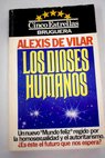 Los dioses humanos / Alexis de Vilar