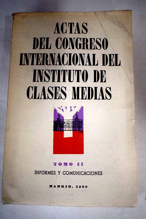 Actas del Congreso Internacional del Instituto de Clases Medias Tomo II Informes y comunicaciones