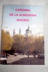 La Catedral de la Almudena Madrid / Salvador Muñoz Iglesias