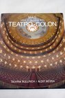 Ms vida y gloria del Teatro Coln / Silvina Bullrich