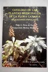Catlogo de las plantas medicinales de la flora canaria aplicaciones populares / Pedro Luis Prez de Paz