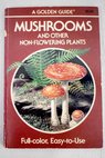 Mushrooms and other non flowering plants / Shuttleworth Floyd S Zim Herbert S null Barlowe Dot null Shuttleworth Floyd S null