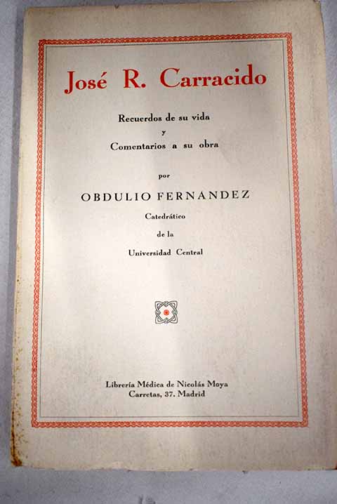 Jos R Carracido recuerdos de su vida y comentarios a su obra / Obdulio Fernndez y Rodrguez