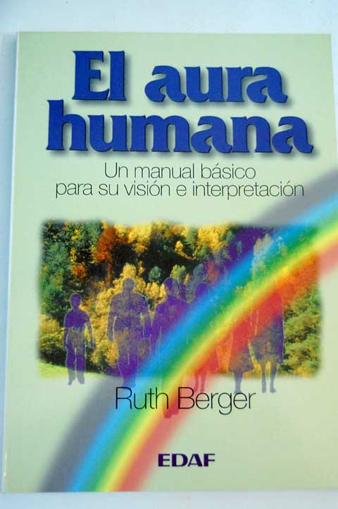 El aura humana un manual básico para su revisión e interpretación / Ruth Berger