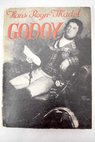 Godoy el fin de la vieja Espaa el primer dictador de nuestro tiempo / Hans Roger Madol