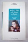 Madres y nios en la historia de Espaa / Mara Jos Bux Dulce Montesinos